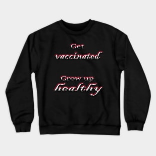 Get vaccinated get healthy Crewneck Sweatshirt